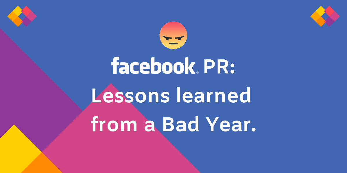 Facebook PR: Lessons learned from a bad PR year