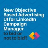 New objective based advertising UI for LinkedIn Campaign Manager: to bid or not to bid