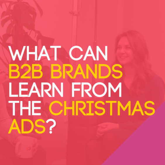 What can b2b brands learn from the christmas ads?