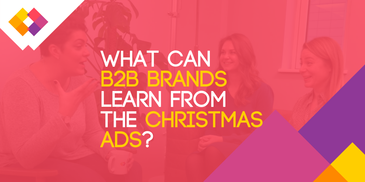 What can b2b brands learn from the christmas ads?