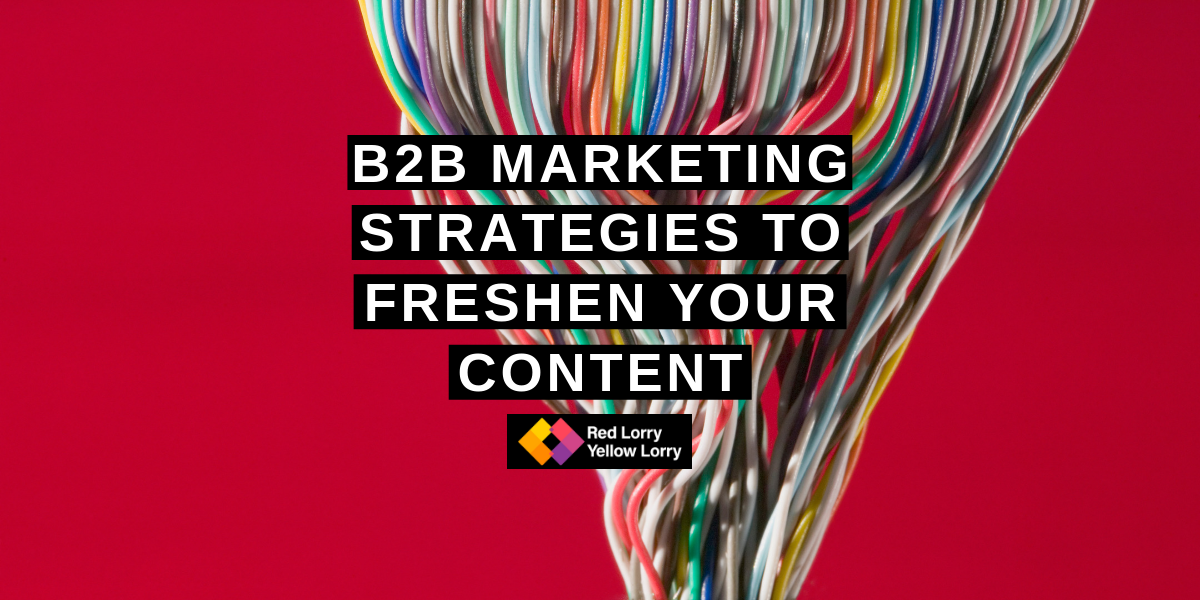 B2b marketing strategies to freshen your content