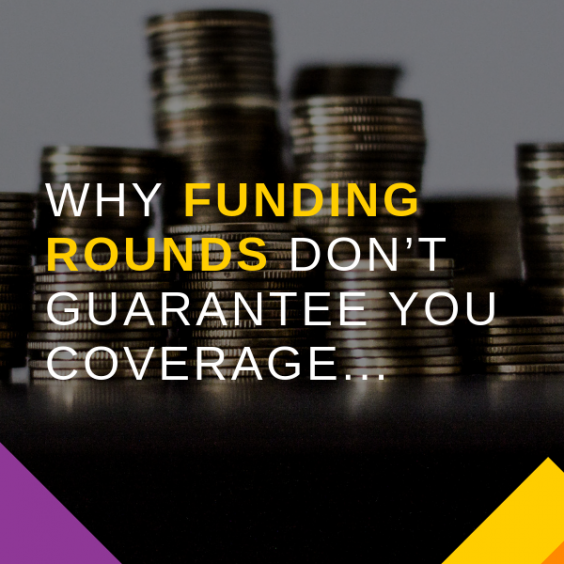 Why funding rounds don't guarantee you coverage
