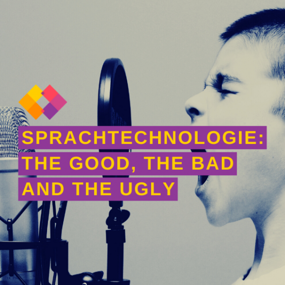 Sprachtechnologie: the good, the bad and the ugly