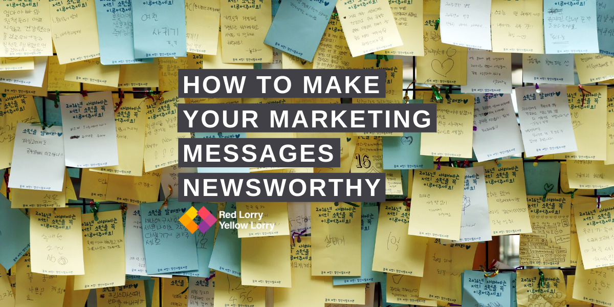 How to make your marketing messages newsworthy