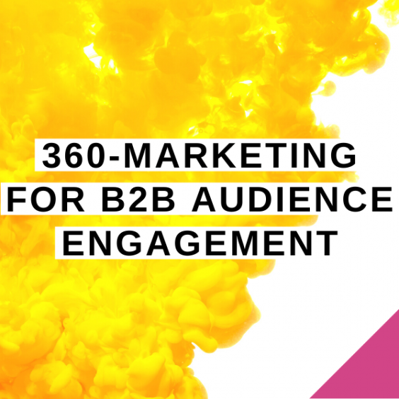 Why a 360-marketing approach is needed for b2b audience engagement (1)