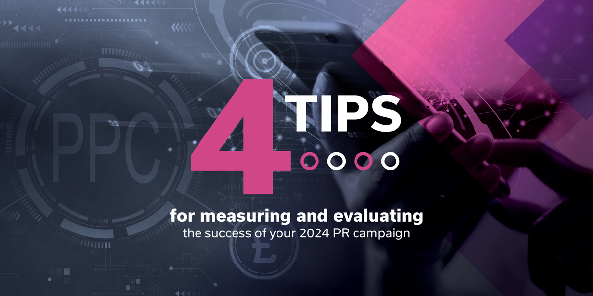 4 tips for measuring and evaluating the success of your 2024 PR campaign